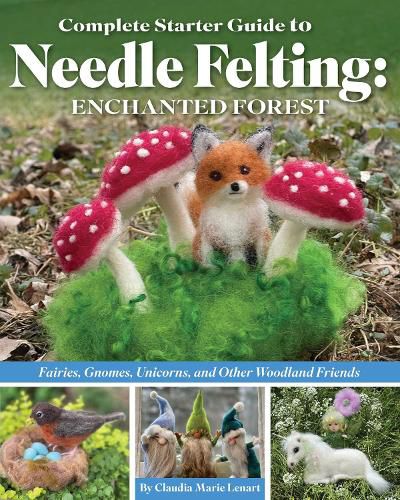 Cover image for Complete Starter Guide to Needle Felting: Enchanted Forest