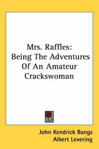 Cover image for Mrs. Raffles: Being the Adventures of an Amateur Crackswoman