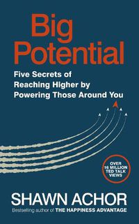 Cover image for Big Potential: Five Secrets of Reaching Higher by Powering Those Around You