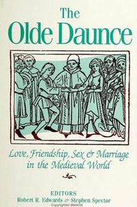 Cover image for The Olde Daunce: Love, Friendship, Sex, and Marriage in the Medieval World