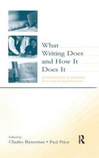 Cover image for What Writing Does and How It Does It: An Introduction to Analyzing Texts and Textual Practices