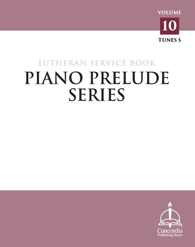 Piano Prelude Series: Lutheran Service Book Vol. 10