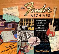 Cover image for Tom Wheeler: The Fender Archives - The Ultimate Scrapbook