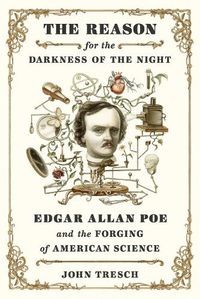Cover image for The Reason for the Darkness of the Night: Edgar Allan Poe and the Forging of American Science