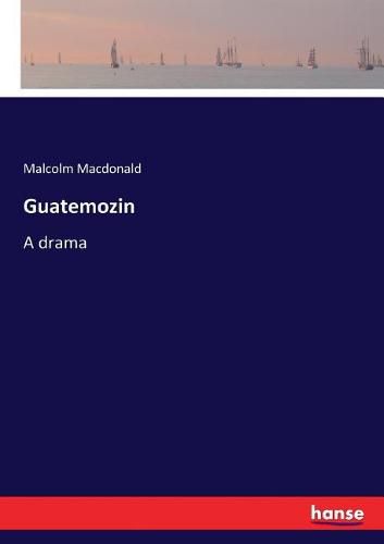 Guatemozin: A drama