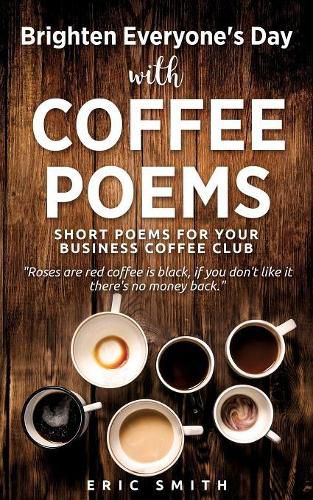 Brighten Everyone's Day with COFFEE POEMS Short poems for your business coffee club