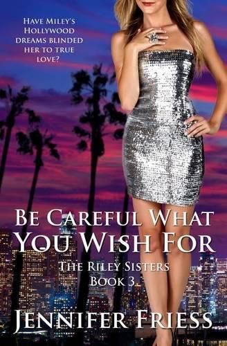 Cover image for Be Careful What You Wish For: The Riley Sisters Book 3