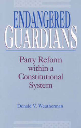 Cover image for Endangered Guardians: Party Reform Within a Constitutional System