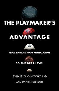 Cover image for The Playmaker's Advantage: How to Raise Your Mental Game to the Next Level