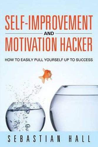 Cover image for Self-Improvement and Motivation Hacker: How to Easily Pull Yourself Up to Success