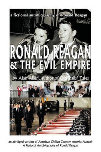 Ronald Reagan & The Evil Empire: A Fictional Autobiography of Ronald Reagan