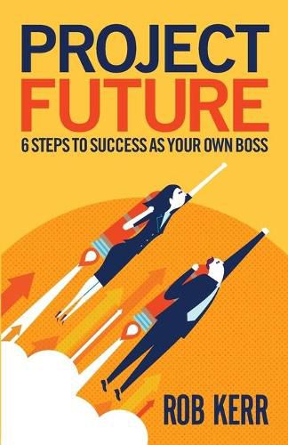 Cover image for Project Future: 6 Steps to Success as Your Own Boss