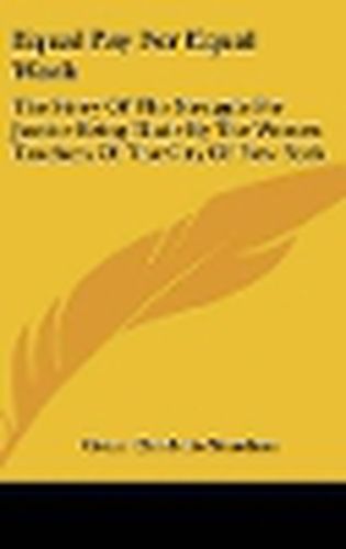 Cover image for Equal Pay for Equal Work: The Story of the Struggle for Justice Being Made by the Women Teachers of the City of New York