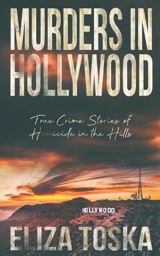 Cover image for Murders in Hollywood: True Crime Stories of Homicide in the Hills