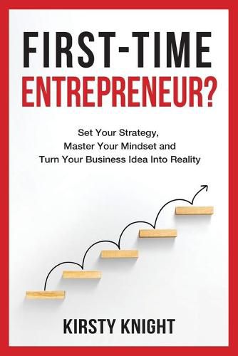 Cover image for First-Time Entrepreneur?: Set Your Strategy, Master Your Mindset and Turn Your Business Idea Into Reality!