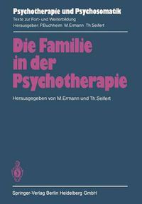 Cover image for Die Familie in Der Psychotherapie: Theoretische Und Praktische Aspekte Aus Tiefenpsychologischer Und Systemtheoretischer Sicht