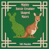 Cover image for Mighty Aussie Creature Shaped Mazes