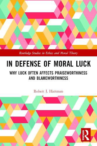 Cover image for In Defense of Moral Luck: Why Luck Often Affects Praiseworthiness and Blameworthiness