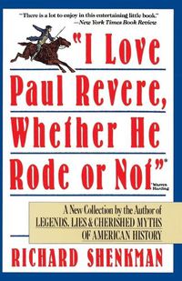 Cover image for I Love Paul Revere, Whether He Rode or Not