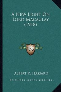 Cover image for A New Light on Lord Macaulay (1918)