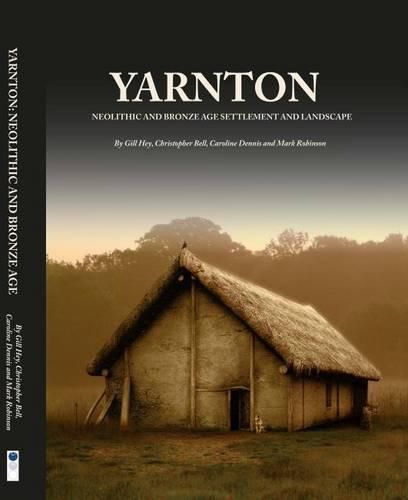 Cover image for Yarnton: Neolithic and Bronze Age Settlement and Landscape