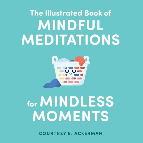 The Illustrated Book of Mindful Meditations for Mindless Moments