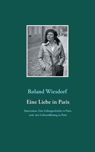 Cover image for Eine Liebe in Paris: Eine Liebesgeschichte in Paris, und eine Liebeserklarung an Paris