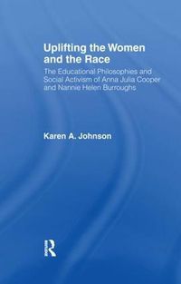 Cover image for Uplifting The Women And The Race: The Educational Philosophies and Social Activism of Anna Julia Cooper and Nannie Helen Burroughs