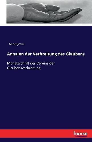 Cover image for Annalen der Verbreitung des Glaubens: Monatsschrift des Vereins der Glaubensverbreitung