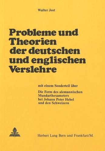 Cover image for Probleme Und Theorien Der Deutschen Und Englischen Verslehre: Mit Einem Sonderteil Ueber: Die Form Des Alemannischen Mundarthexameters Bei Johann Peter Hebel Und Den Schweizern