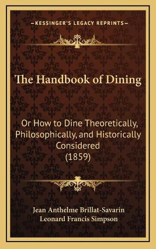 The Handbook of Dining: Or How to Dine Theoretically, Philosophically, and Historically Considered (1859)