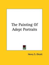 Cover image for The Painting of Adept Portraits