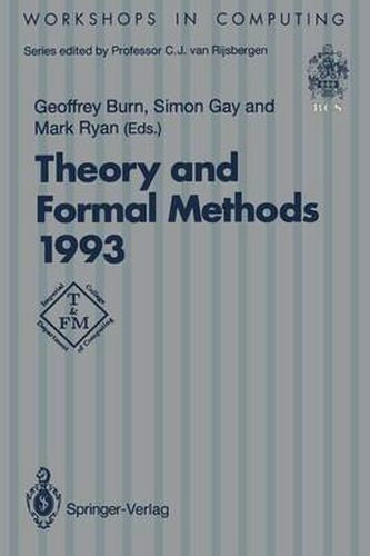 Theory and Formal Methods 1993: Proceedings of the First Imperial College Department of Computing Workshop on Theory and Formal Methods, Isle of Thorns Conference Centre, Chelwood Gate, Sussex, UK, 29-31 March 1993