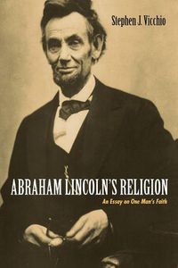 Cover image for Abraham Lincoln's Religion: An Essay on One Man's Faith