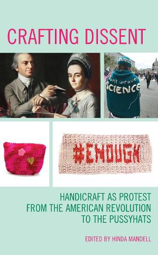 Cover image for Crafting Dissent: Handicraft as Protest from the American Revolution to the Pussyhats