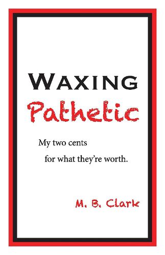 Cover image for Waxing Pathetic: My Two Cents, For What They're Worth