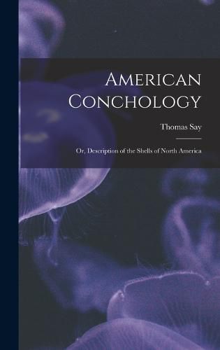 Cover image for American Conchology; Or, Description of the Shells of North America