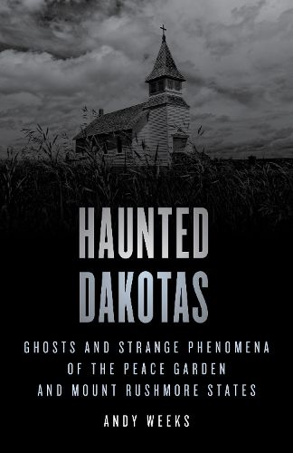 Cover image for Haunted Dakotas: Ghosts and Strange Phenomena of the Peace Garden and Mount Rushmore States