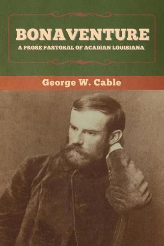 Bonaventure: A Prose Pastoral of Acadian Louisiana