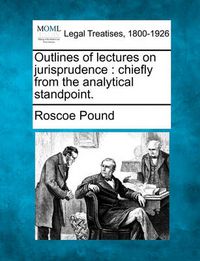 Cover image for Outlines of Lectures on Jurisprudence: Chiefly from the Analytical Standpoint.