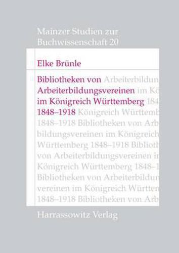 Cover image for Bibliotheken Von Arbeiterbildungsvereinen Im Konigreich Wurttemberg, 1848-1918