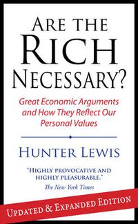 Cover image for Are the Rich Necessary?: Great Economic Arguments and How They Reflect Our Personal Values