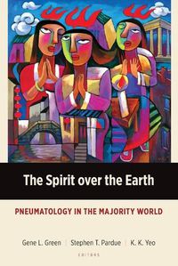 Cover image for The Spirit Over the Earth: Pneumatology in the Majority World