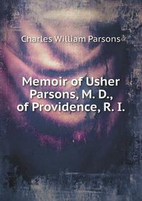 Cover image for Memoir of Usher Parsons, M. D., of Providence, R. I