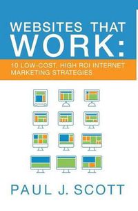 Cover image for Websites That Work: 10 Low Cost, High ROI Internet Marketing Strategies