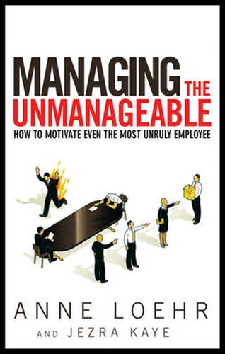 Cover image for Managing the Unmanageable: How to Motivate Even the Most Unruly Employee