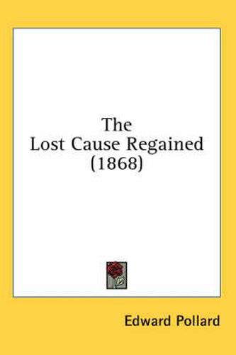 Cover image for The Lost Cause Regained (1868)