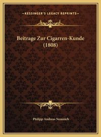 Cover image for Beitrage Zur Cigarren-Kunde (1808) Beitrage Zur Cigarren-Kunde (1808)