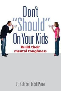 Cover image for Don't Should on Your Kids: Build Their Mental Toughness