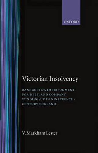 Cover image for Victorian Insolvency: Bankruptcy, Imprisonment for Debt and Company Winding-up in Nineteenth-century England